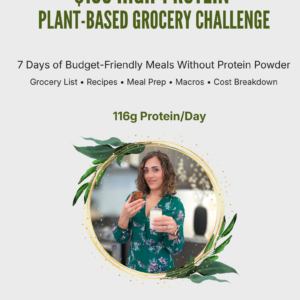7-Day High-Protein Plant-Based Grocery Challenge Eat for a Week on $100 — Without Protein Powder